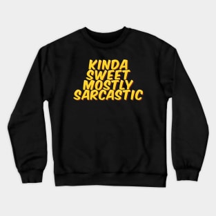 Kinda Sweet, Mostly Sarcastic Crewneck Sweatshirt